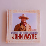 EVERYTHING I NEED TO KNOW I LEARNED FROM JOHN WAYNE